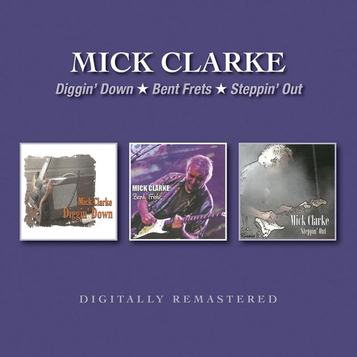 Mick Clarke: Diggin' Down/Bent Frets/Steppin' Out