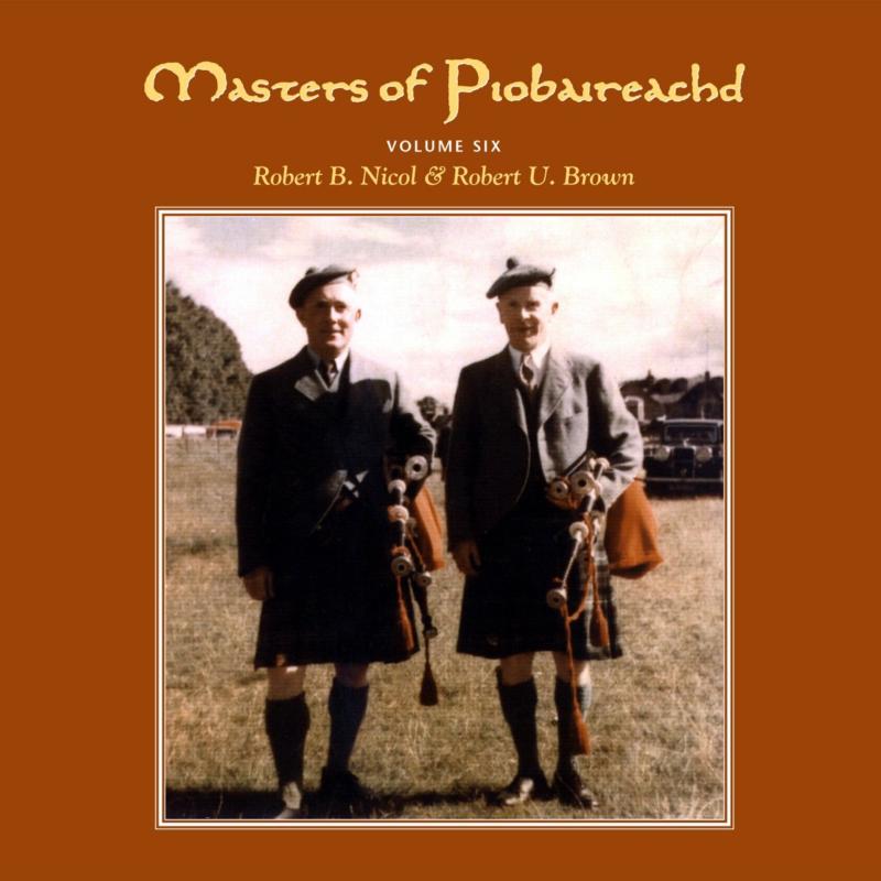Robert B. Nicol & Robert U. Brown: Masters Of Piobaireached Volume 6