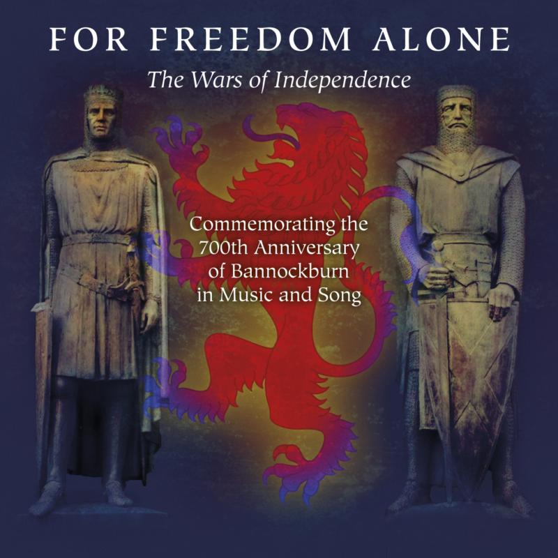 Various Artists: For Freedom Alone - The Wars Of Independence - Commemorating the 700th Anniversary of Bannockburn in Music & Song