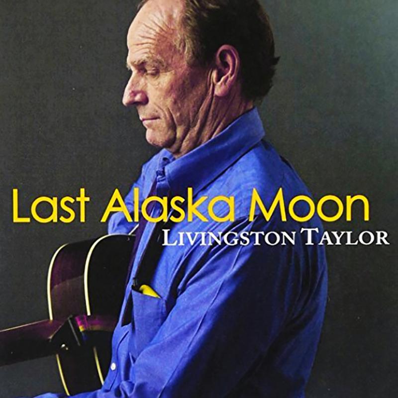 Livingston Taylor: Last Alaska Moon