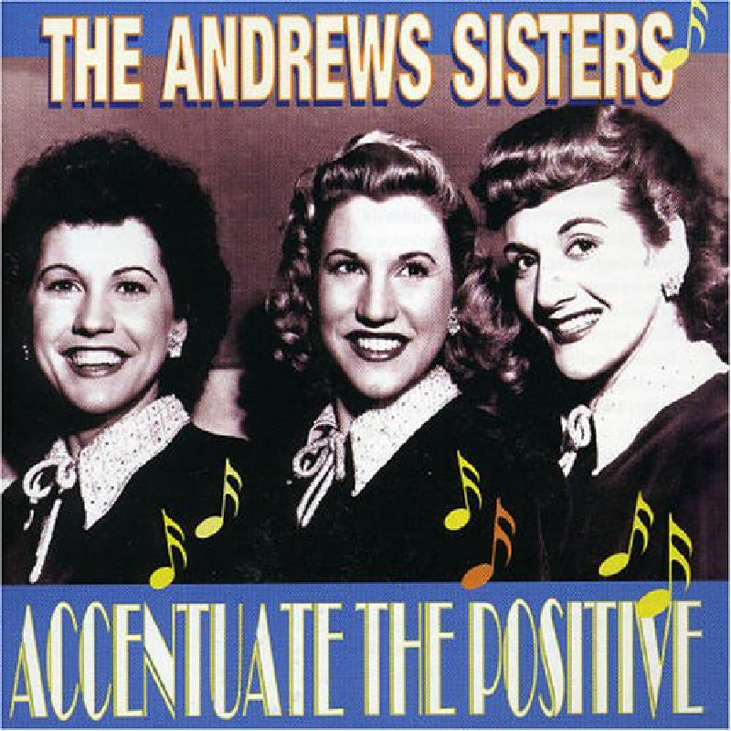 The Andrews Sisters: Accentuate the Positive