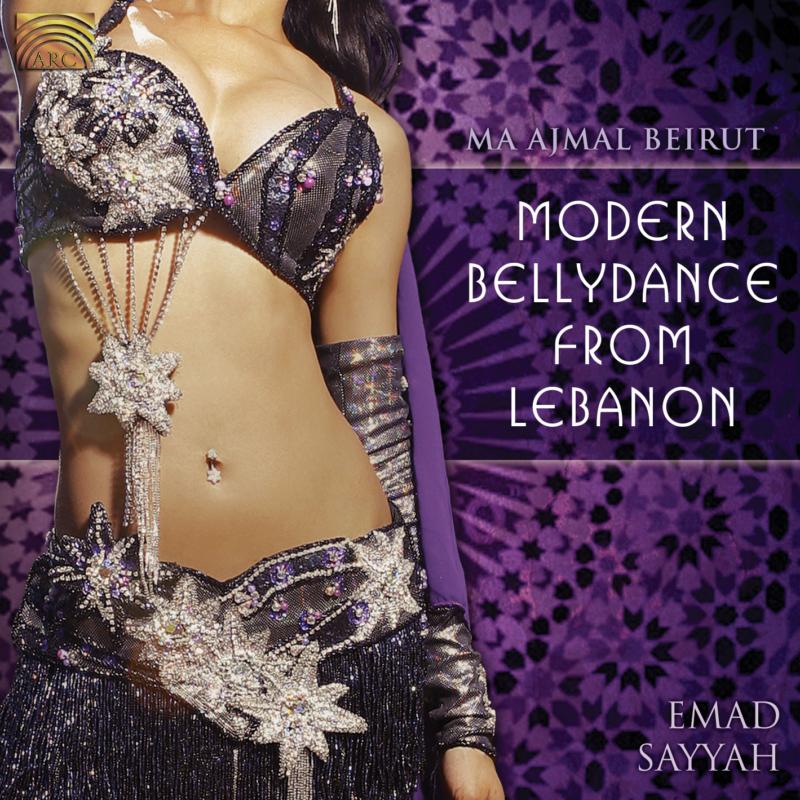 Emad Sayyah: Modern Bellydance From Lebanon: Ma Ajmal Beirut