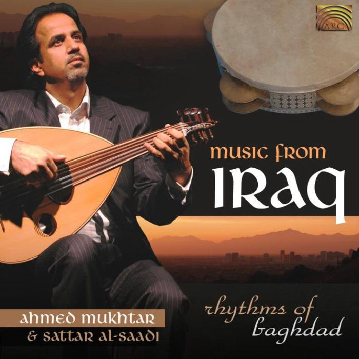 Ahmed Mukhtar & Sattar Al-Saadi: Music From Iraq: Rhythms Of Baghdad