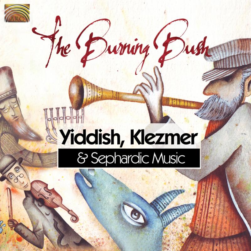 The Burning Bush: Yiddish, Klezmer & Sephardic Music