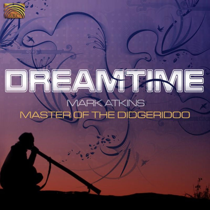 Mark Atkins: Dreamtime: Master Of The Didgeridoo