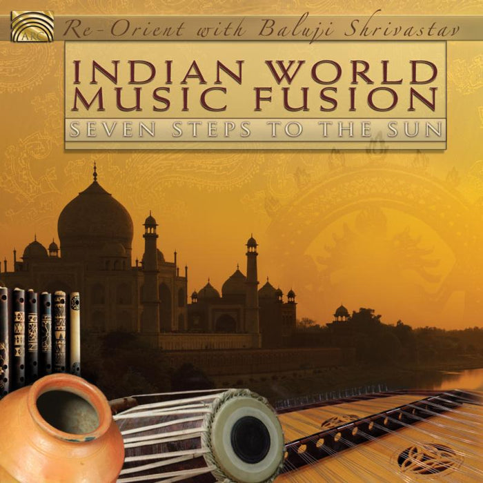 Re-Orient With Baluji Shrivastav: Indian World Music Fusion - Seven Steps To The Sun