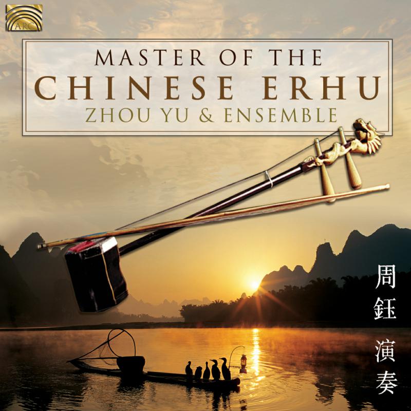 Zhou Yu & Ensemble: Master Of The Chinese Erhu