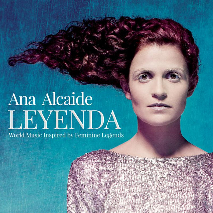 Ana Alcaide: Leyenda - World Music Inspired By Feminine Legends