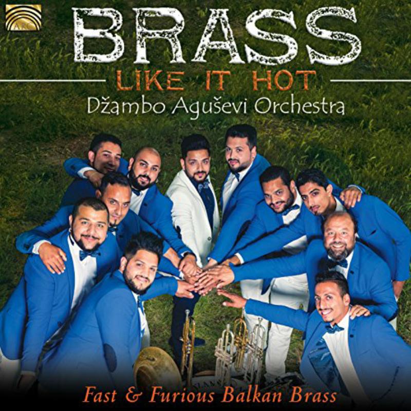 Dzambo Agusevi Orchestra: Brass Like It Hot: Fast & Furious Balkan Brass