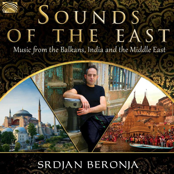 Srdjan Beronja: Sounds Of The East - Music From The Balkans, India & The Mid