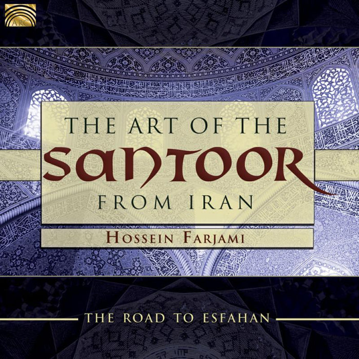 Hossein Farjami: The Art Of The Santoor From Iran - Road To Esfahan