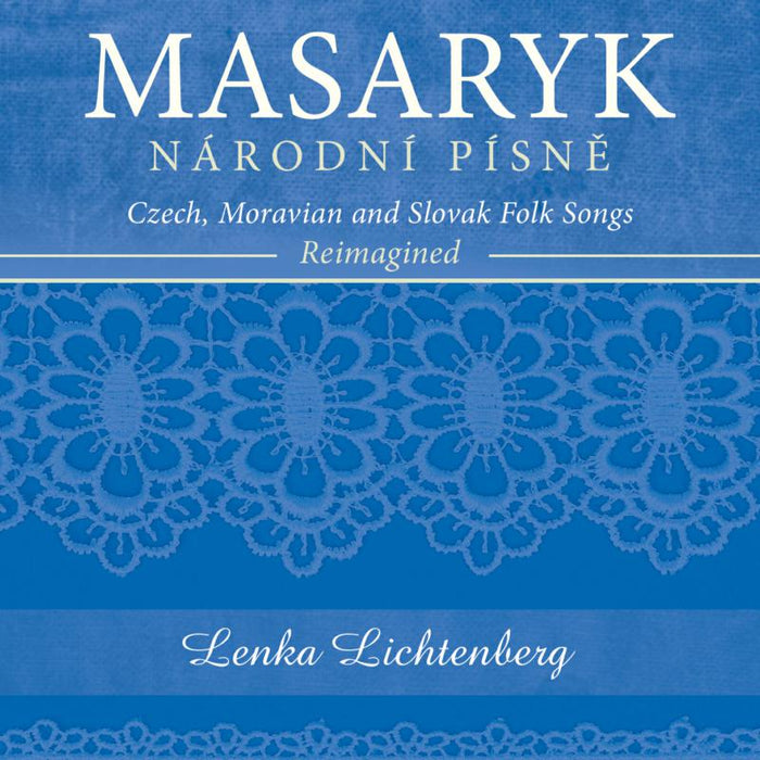 Lenka Lichtenberg: Masaryk: Narodni Pisne (Czech, Moravian And Slovak Folk Songs Re-Imagined)