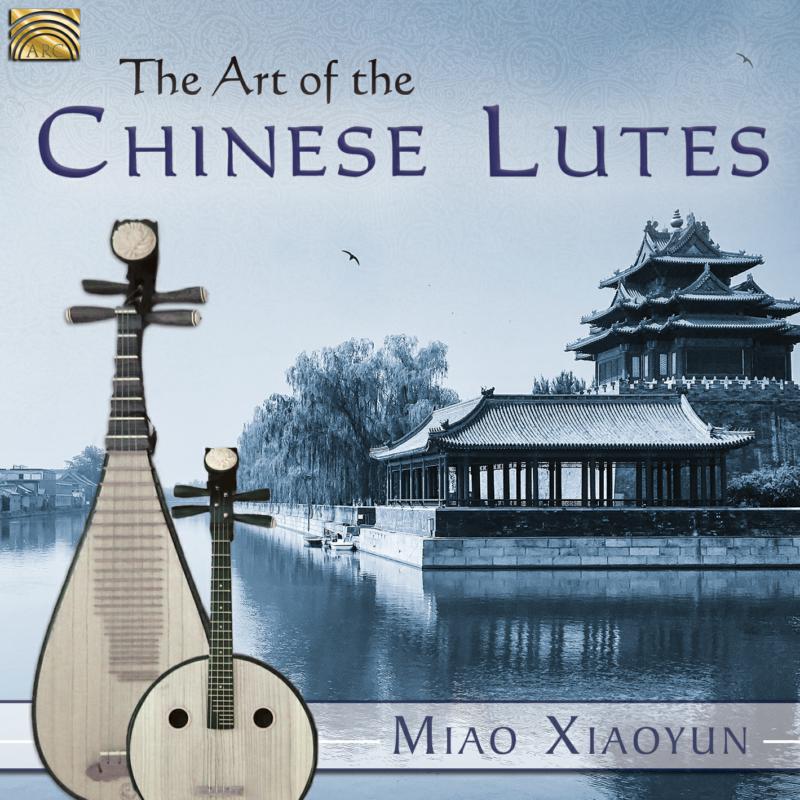 Miao Xiaoyun: Art Of The Chinese Lutes, The