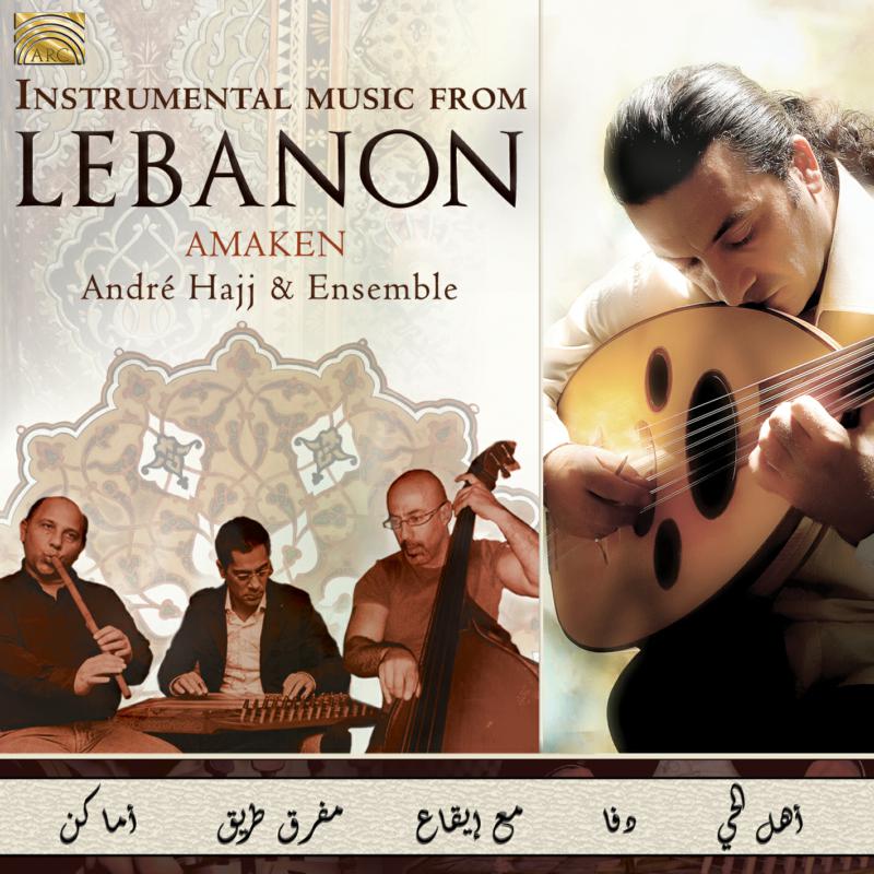 Andre Hajj & Ensemble: Instrumental Music From Lebanon - Amaken
