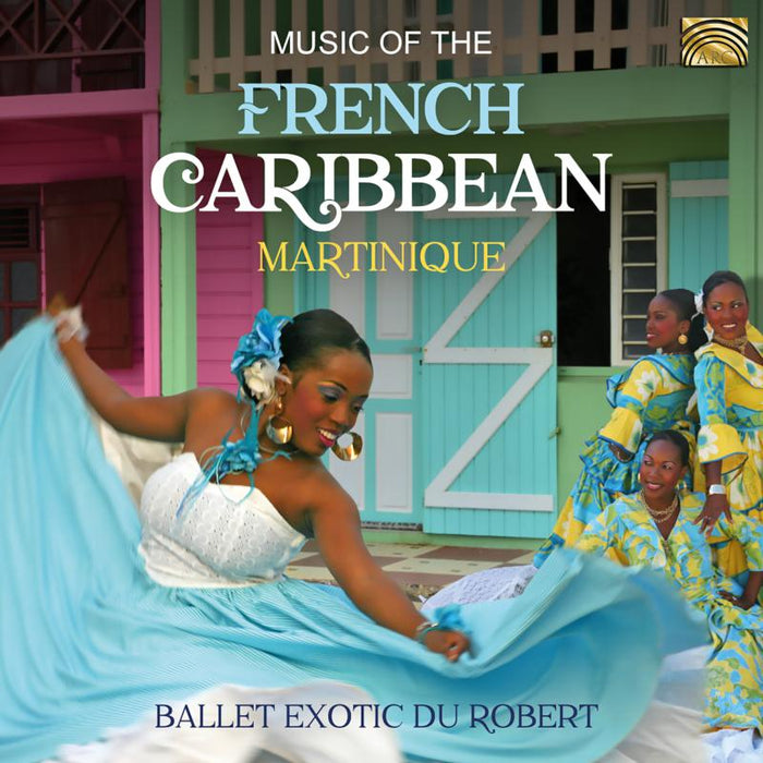 Ballet Exotic Du Robert: Music Of The French Caribbean - Martinique