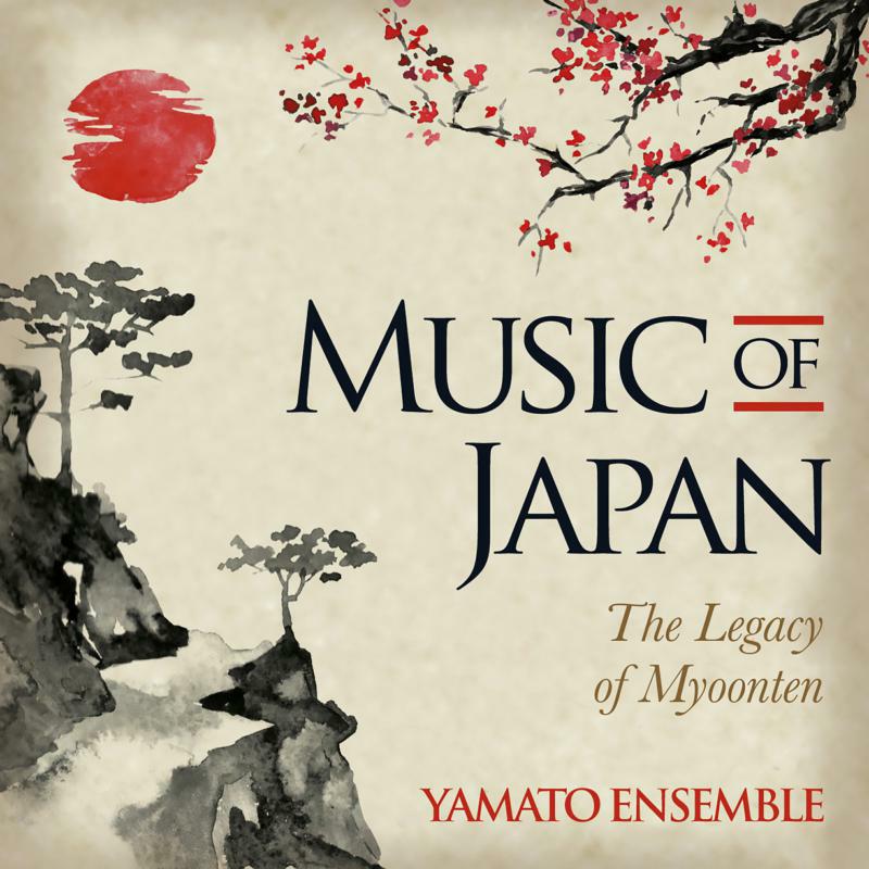 Yamato Ensemble: Music Of Japan - The Legacy Of Myoonten
