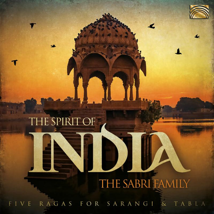 The Sabri Family: The Spirit Of India - Five Ragas For Sarangi And Tabla