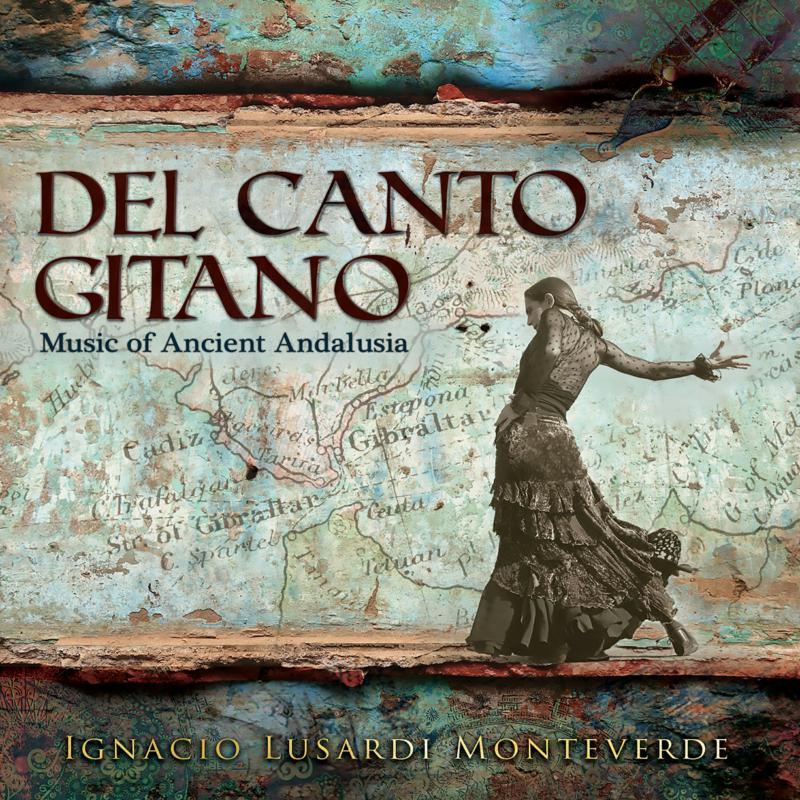 Ignacio Lusardi Monteverde: Del Canto Gitano - Music Of Ancient Andalusia