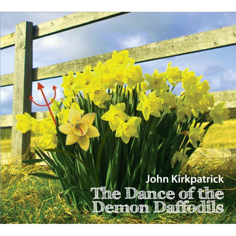 John Kirkpatrick: Dance of the Demon Daffodils