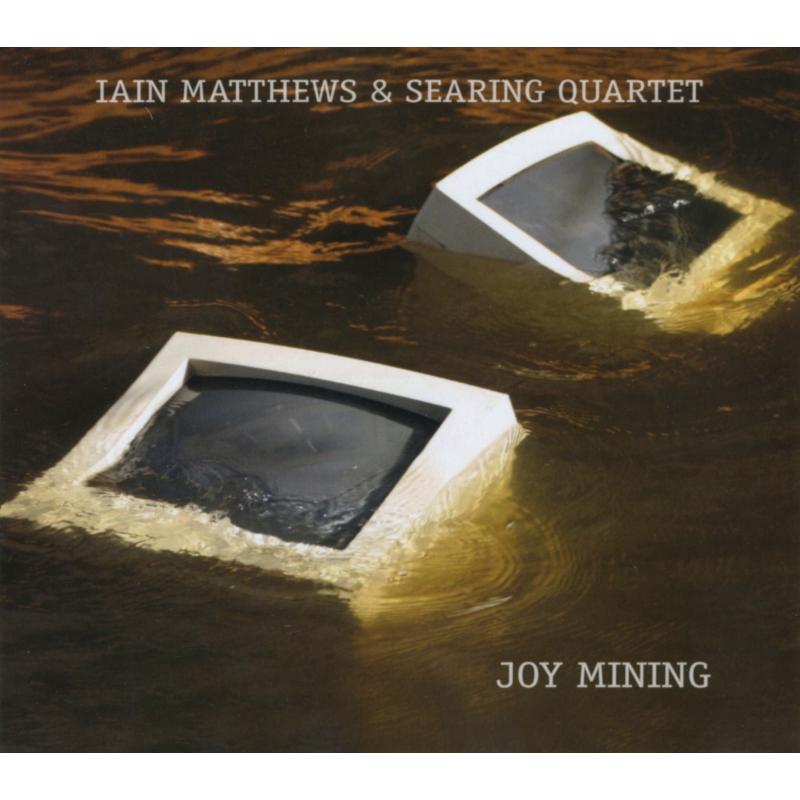 Iain Matthews & Searing Quartet: Joy Mining