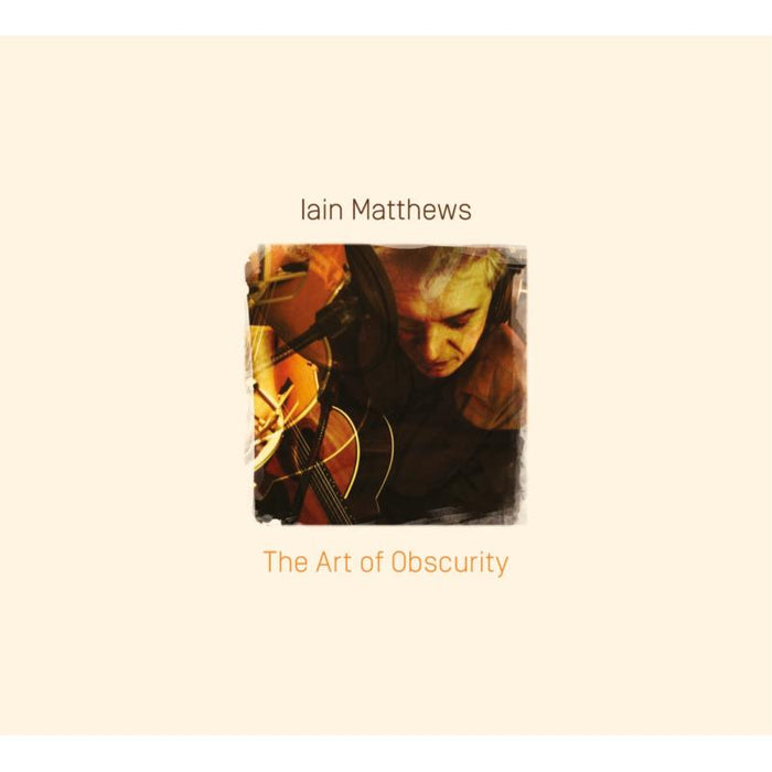 Iain Matthews: The Art Of Obscurity