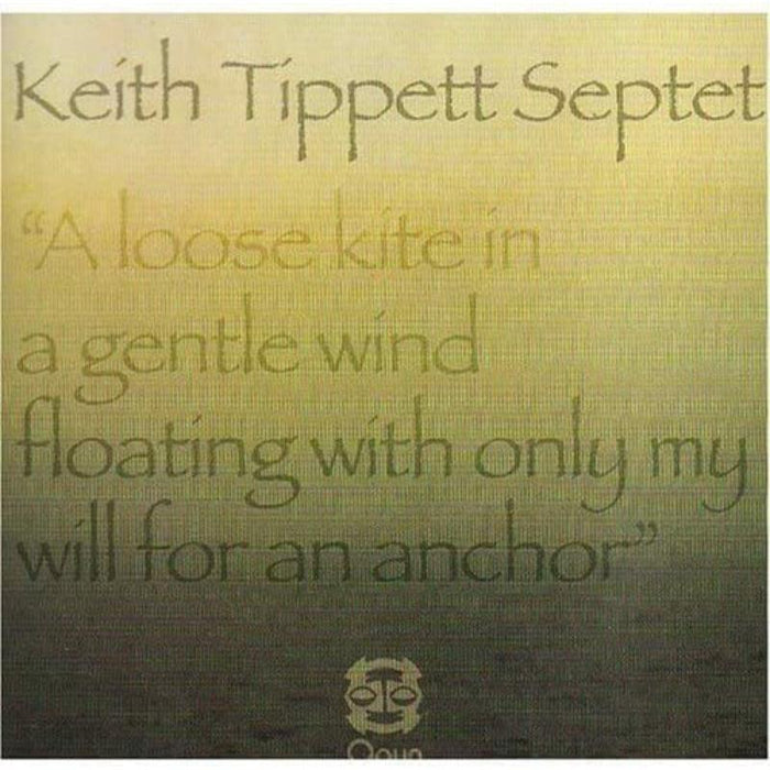 Keith Tippett Septet: A Loose Kite in a Gentle Wind Floating With Only My Will for an Anchor