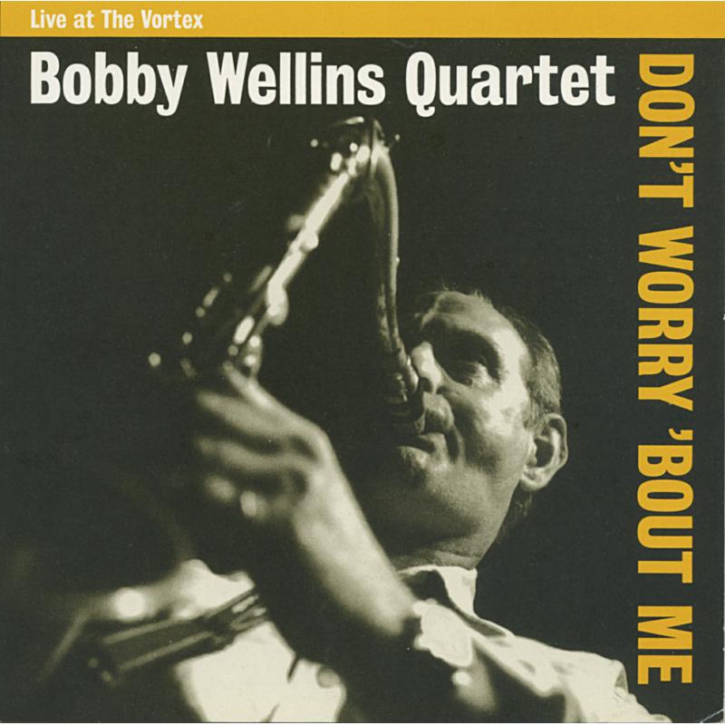 Bobby Wellins Quartet: Don't Worry 'Bout Me