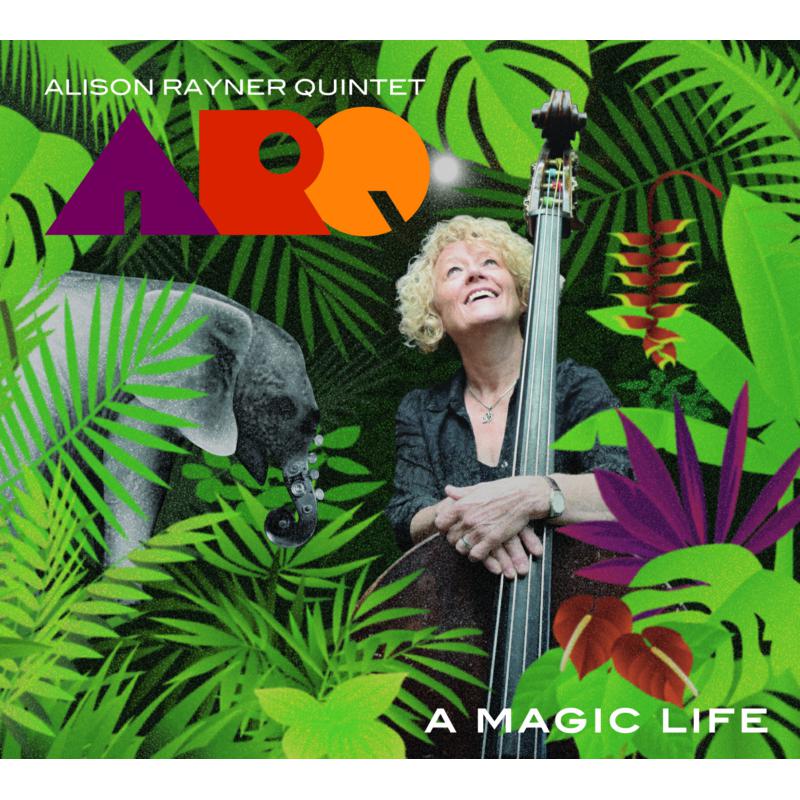 ARQ (Alison Rayner Quintet): A Magic Life