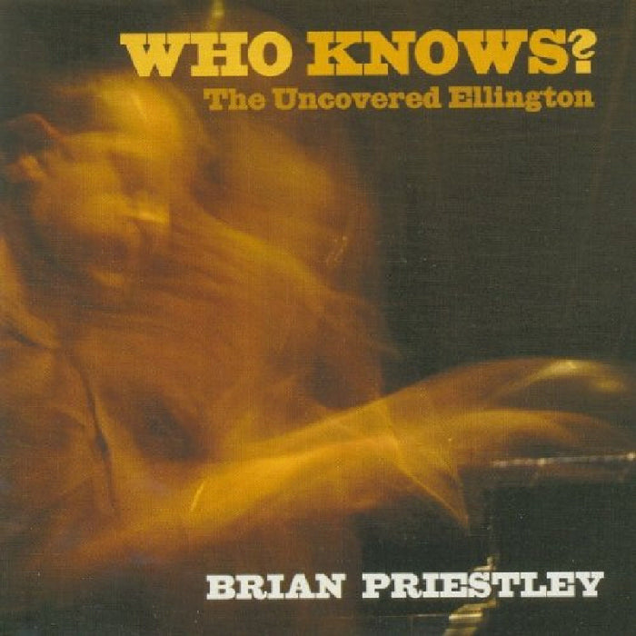 Brian Priestly: Who Knows?: The Uncovered Ellington