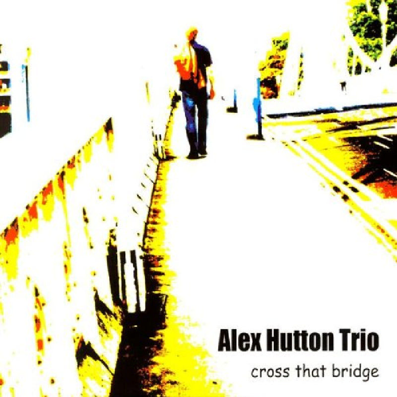 Alex Hutton Trio: Cross That Bridge