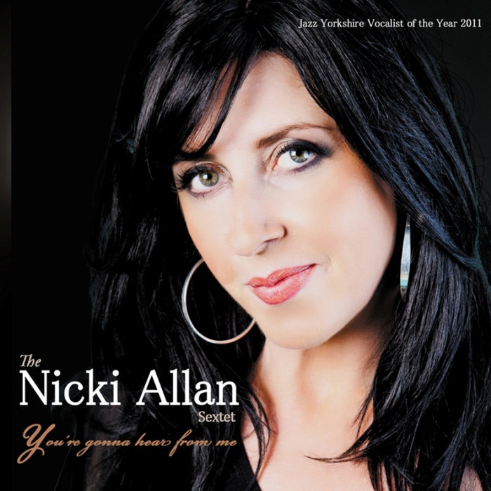 The Nikki Allan Sextet: You're Gonna Hear From Me
