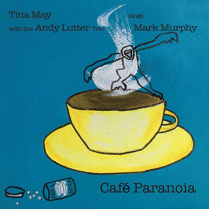 Tina May & The Andy Lutter Trio: Cafe Paranoia - Tina May Sings Mark Murphy