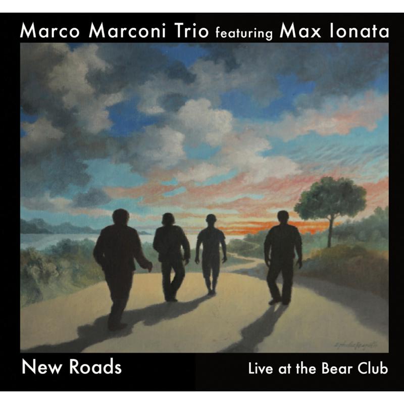 Marco Marconi Trio & Max Ionata: New Roads - Live at the Bear Club