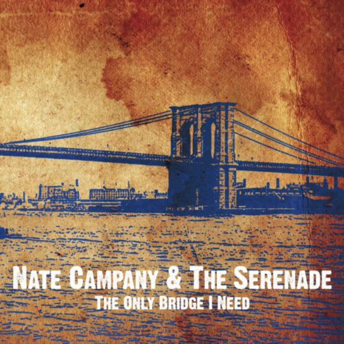 Nate Campany & The Serenade: Only Bridge I Need