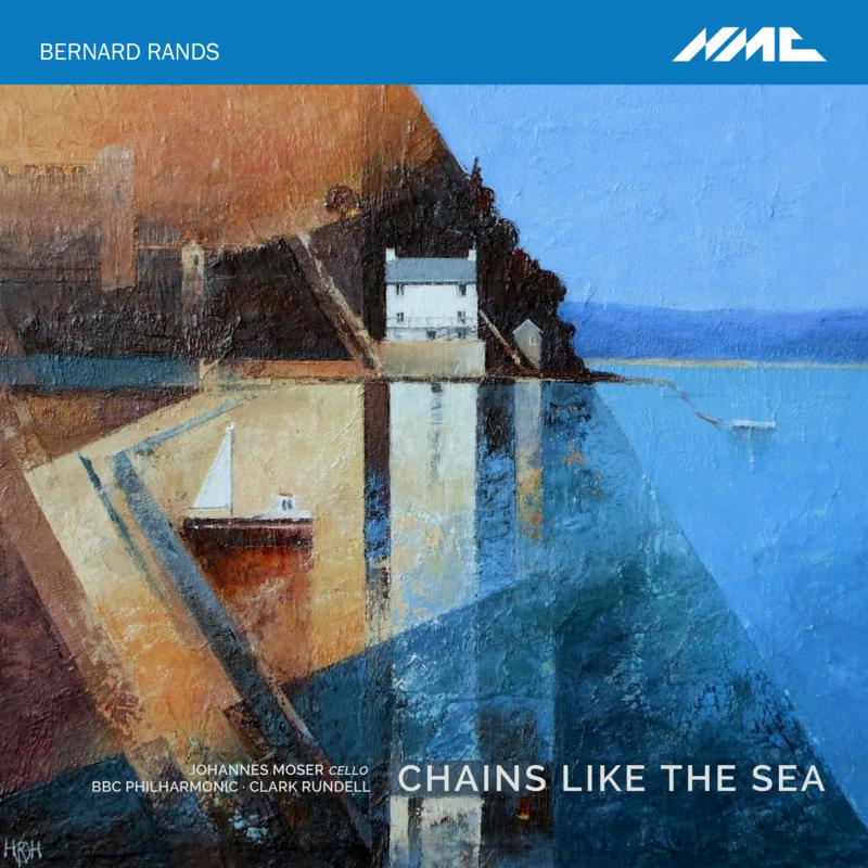 Johannes Moser; Bbc Philharmonic Orchestra; Clark Rundell: Bernard Rands: Chains Like The Sea