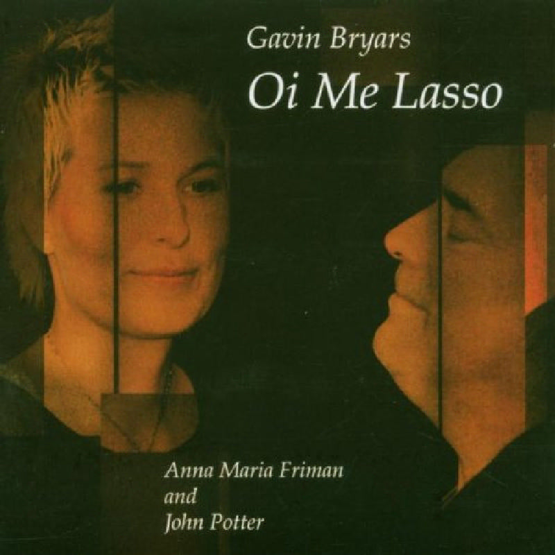 Anna Maria Friman & John Potter: Gavin Bryars: Oi Me Lasso