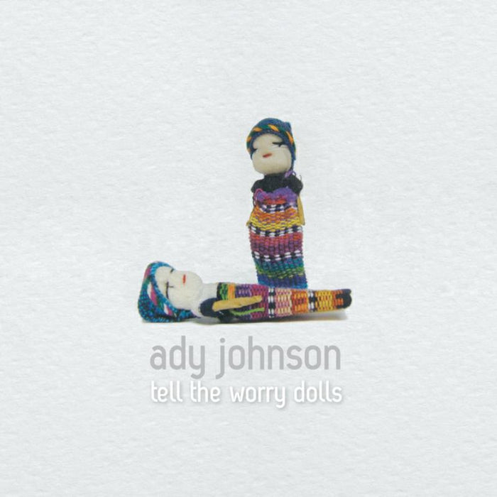 Ady Johnson: Tell The Worry Dolls