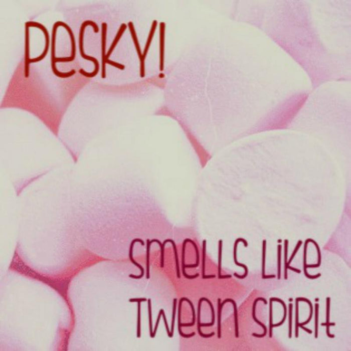 Pesky: Smells Like Tween Spirit