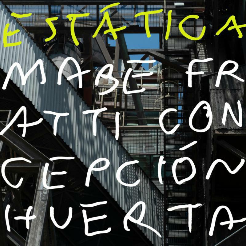 Mabe Fratti + Concepcion Huerta: Estatica
