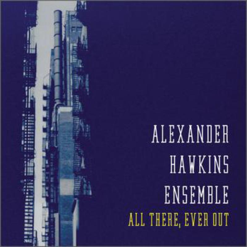 Alexander Hawkins Ensemble: All There, Ever Out