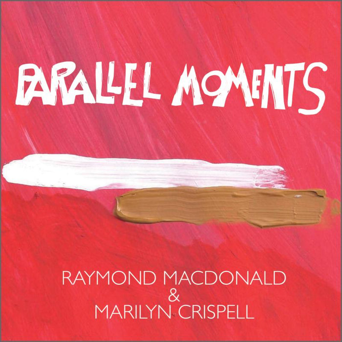 Raymond MacDonald & Marilyn Crispell: Parallel Moments