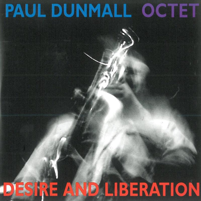 Paul Dunmall Octet: Desire and Liberation