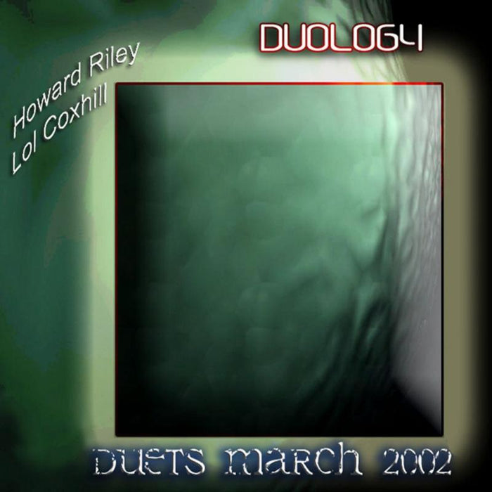 Howard Riley & Lol Coxhill: Duology: Duets March 2002