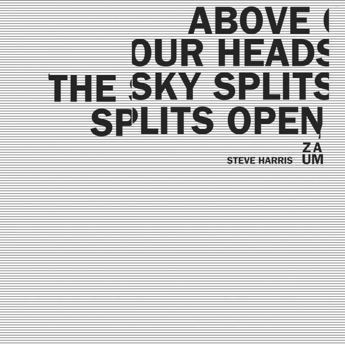 Steve Harris ZAUM: Above Our Heads the Sky Splits Open