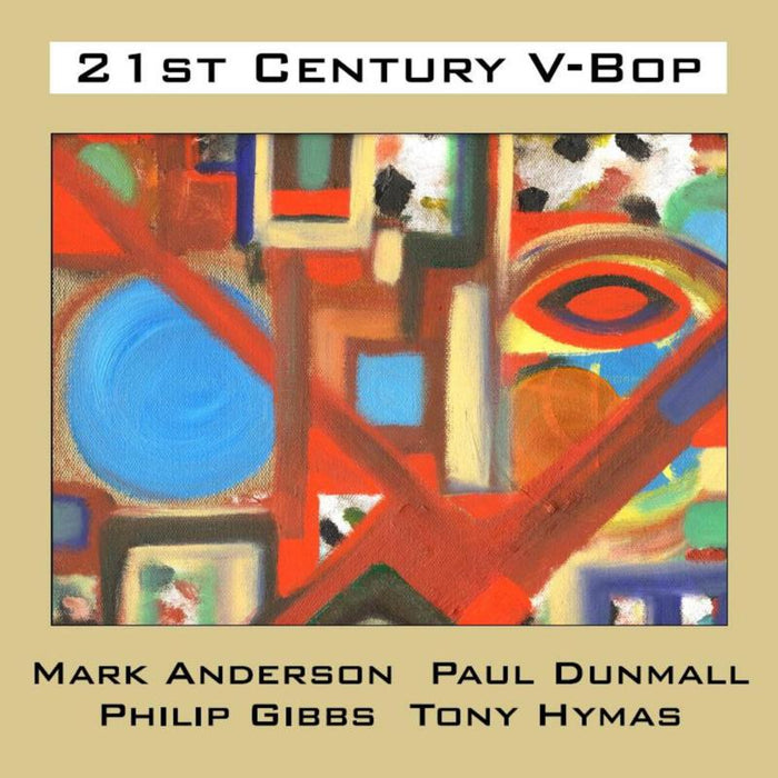 Mark Anderson, Paul Dunmall, Phillip Gibbs & Tony Hymas: 21st Century V-Bop