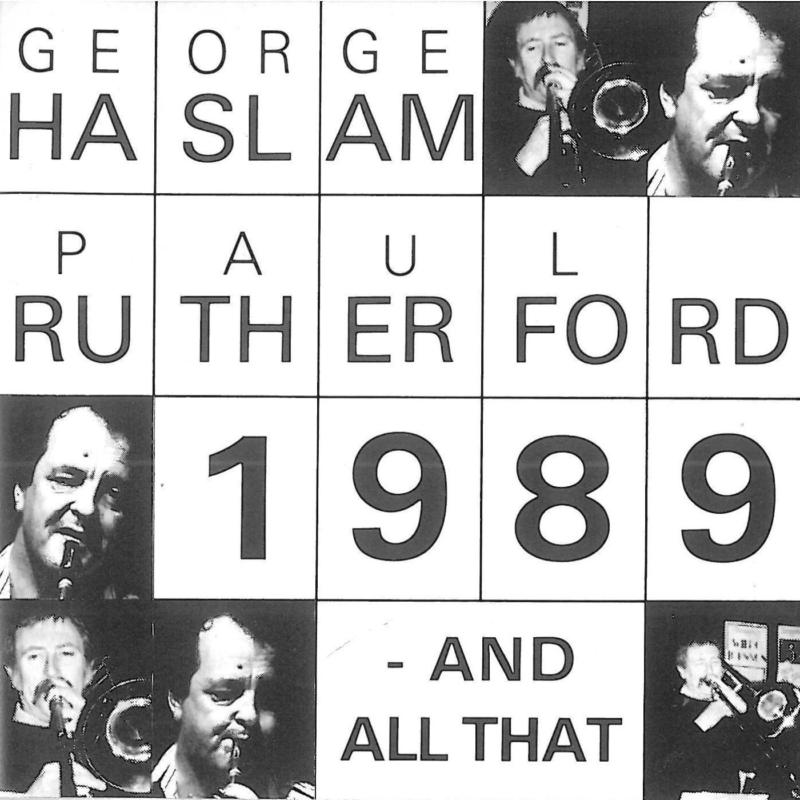 George Haslam & Paul Rutherford - 1989 - And All That - SLAMCD301