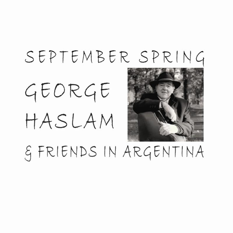 George Haslam: September Spring - George Haslam & Friends in Argentina