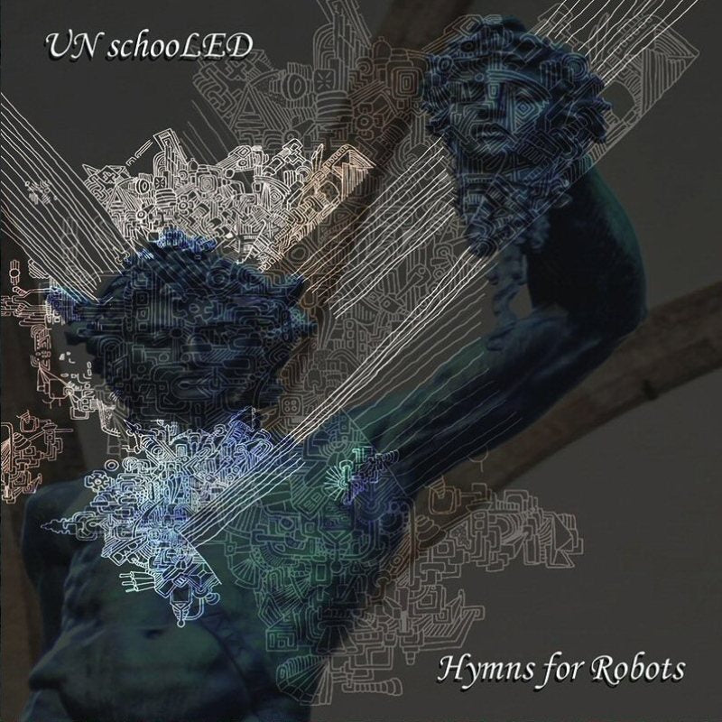 UNschooLED: Hymns for Robots