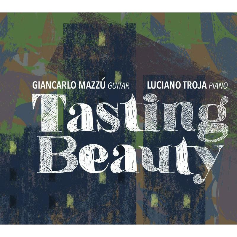 Giancarlo Mazzu & Luciano Troja: Tasting Beauty