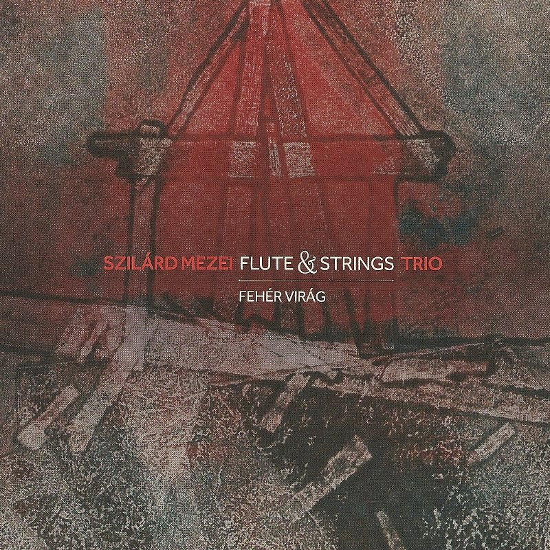 Szilard Mezei Flute & Strings Trio: Feher Virag (White Flower)
